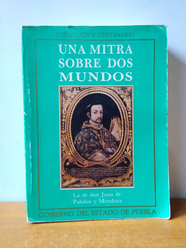 Una Mitra Sobre Dos Mundos La De Don Juan De Palafox Mendoza