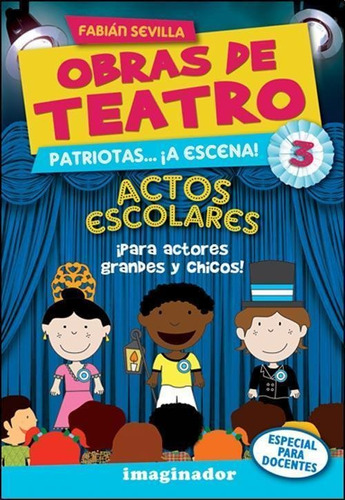Obras De Teatro- Patriotas A Escena 3, Actos Escolares - Sev