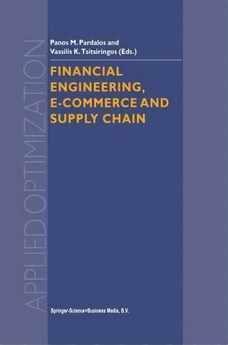 Financial Engineering, E-commerce And Supply Chain, De Panos M. Pardalos. Editorial Springer Verlag New York Inc, Tapa Blanda En Inglés