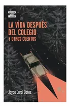 Comprar La Vida Después Del Colegio Y Otros Cuentos - J Carol Oates