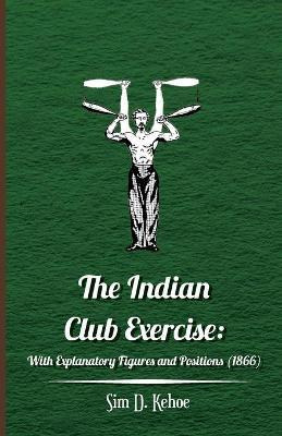 Libro The Indian Club Exercise - Sim D. Kehoe