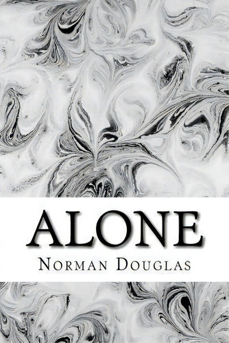Alone, De Norman Douglas. Editorial Createspace Independent Publishing Platform, Tapa Blanda En Inglés