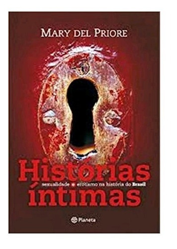 Livro Histórias Íntimas - Sexualidade E Erotismo Na Hist