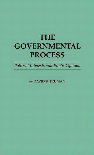 The Governmental Process: Political Interests And Public Opinion, De Truman, David Bicknell. Editorial Greenwood Pub Group, Tapa Dura En Inglés
