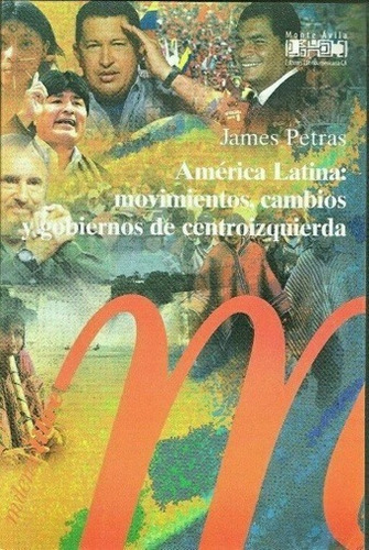 América Latina:movimientos, Cambios Y Gobiernos James Petras
