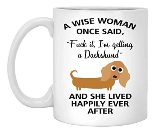 Emily Gift A Wise Woman Once Said Funny Dachshund Mom Dog Ta