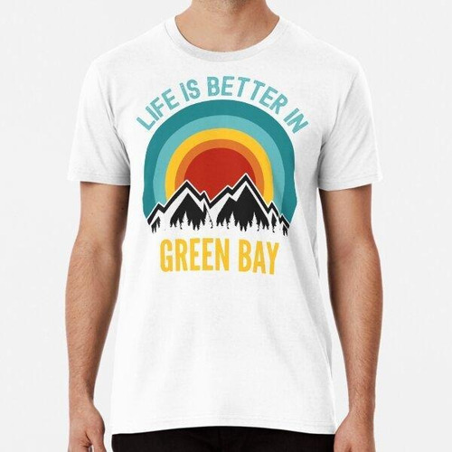 Remera Life Is Better In Green Bay, Green Bay Gifts Algodon 