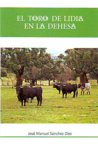Libro El Toro De Lidia En La Dehesa - Sã¡nchez Dã­ez, Jos...