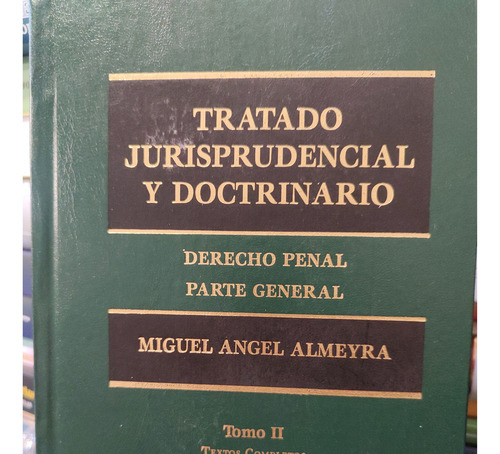 Tratado Jurisprudencial Y Doctrinario. Derecho Penal