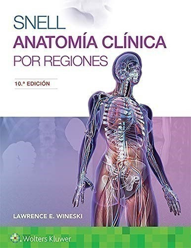 Snell. Anatomía Clínica Por Regiones - Wineski, Lawrence E.