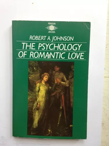 The Psychology Of Romantic Love Robert A. Johnson