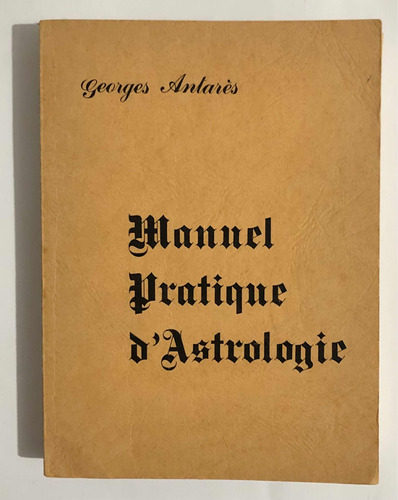 Manuel Pratique D'astrologie - Georges Antarès ( Manual Prático De Astrologia ) Livro Em Francês