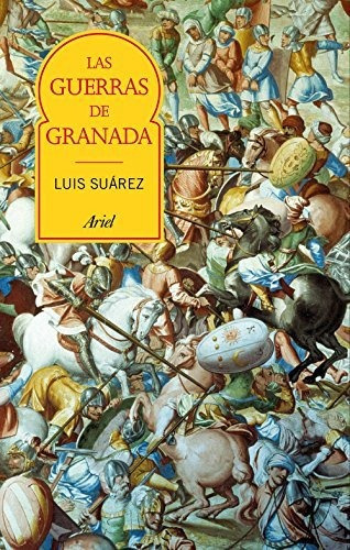 Las Guerras De Granada: Transformación E Incorporación De A, De Luis Suárez Fernández., Vol. 0. Editorial Ariel, Tapa Dura En Español, 2017