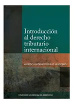 Comprar Introducción Al Derecho Tributario Internacional, De Alfredo Gildemeister Ruiz Huidobro. Editorial Fondo Editorial Pucp, Tapa Blanda, Edición 1 En Español, 2022