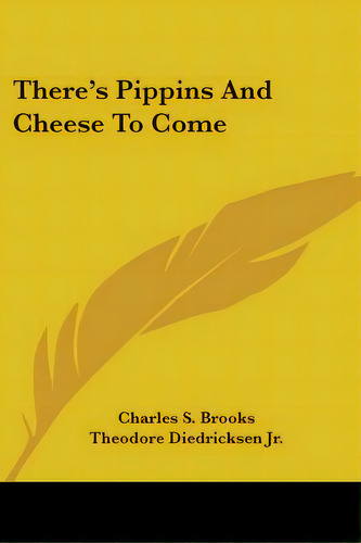 There's Pippins And Cheese To Come, De Brooks, Charles S.. Editorial Kessinger Pub Llc, Tapa Blanda En Inglés