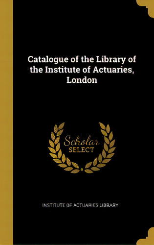 Catalogue Of The Library Of The Institute Of Actuaries, London, De Of Actuaries Library, Institute. Editorial Wentworth Pr, Tapa Dura En Inglés
