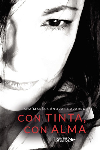 CON TINTA, CON ALMA, de Cánovas Navarro , Ana María. Editorial Universo de Letras, tapa pasta blanda, edición 1 en español, 2021