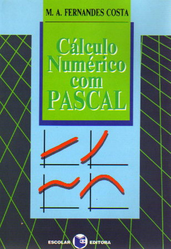 Libro Cálculo Numérico Com Pascal - Costa, M. A. Fernandes