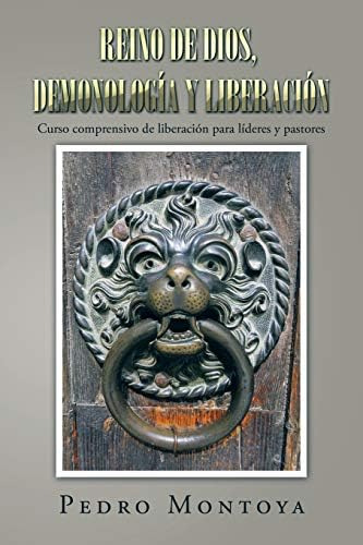 Libro Reino De Dios, Demonología Y Liberación: Curso Compren, De Montoya, Pedro. Editorial Palibrio, Tapa Blanda En Español