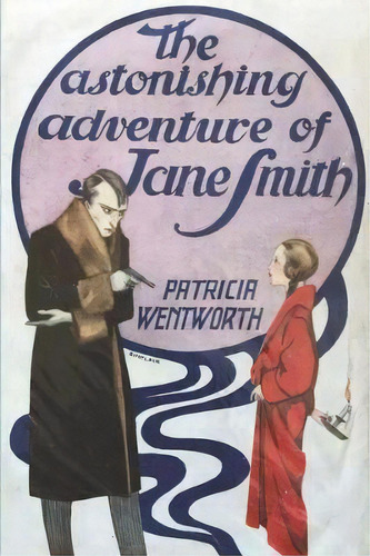 The Astonishing Adventure Of Jane Smith, De Patricia Wentworth. Editorial Must Have Books, Tapa Blanda En Inglés