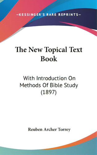 The New Topical Text Book: With Introduction On Methods Of Bible Study (1897), De Torrey, Reuben Archer. Editorial Kessinger Pub Llc, Tapa Dura En Inglés