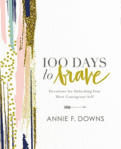 100 Days To Brave: Devotions For Unlocking Your Most Courage