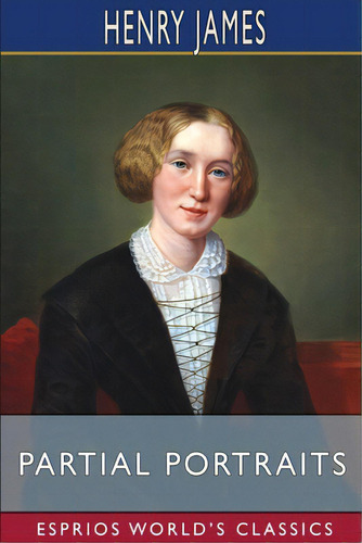 Partial Portraits (esprios Classics), De James, Henry. Editorial Blurb Inc, Tapa Blanda En Inglés