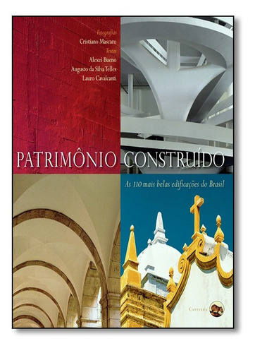 Patrimônio Construído: As 110 Mais Belas Edificações do, de Alexei Bueno. Editorial CAPIVARA, tapa mole en português