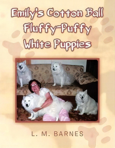 Emily's Cotton Ball Fluffy-puffy White Puppies, De L M Barnes., Vol. 1. Editorial Trafford Publishing, Tapa Blanda En Inglés