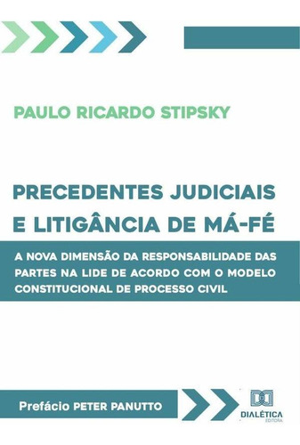 Precedentes Judiciais E Litigância De Má-fé - Paulo Ricar...