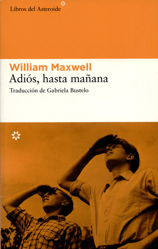 Adios Hasta Mañana, De William Maxwell. Editorial Libros Del Asteroide, Tapa Blanda, Edición 1 En Español, 2008