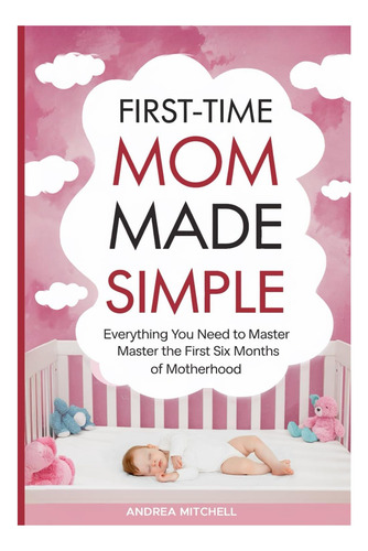 Libro: Mamá Primeriza Hecha Simple: Todo Lo Que Necesitas Y