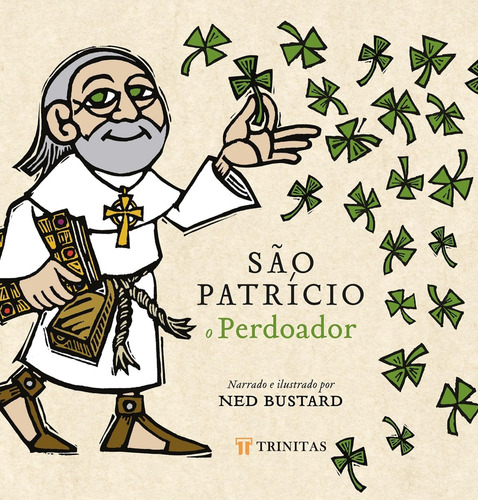 São Patrício, O Perdoador: A História E A Saga Do Bispo Da Irlanda | Ned Bustard, De Ned Bustard. Editorial Trinitas, Capa Mole Em Português