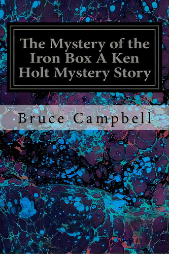 The Mystery Of The Iron Box A Ken Holt Mystery Story, De Campbell, Bruce. Editorial Createspace, Tapa Blanda En Inglés