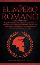 Comprar El Imperio Romano: Auge Y Caida De Roma. Explora La Historia