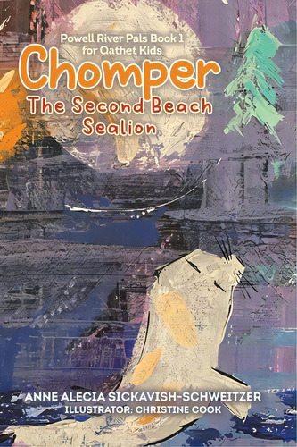 Chomper: The Second Beach Sealion, De Sickavish-schweitzer, Anne Alecia. Editorial Tellwell Talent, Tapa Dura En Inglés