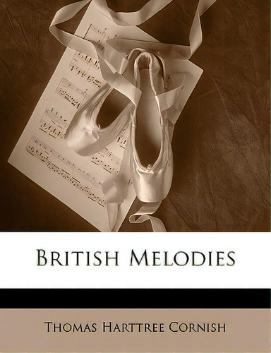 British Melodies, De Cornish, Thomas Harttree., Vol. 1. Editorial Nabu Pr, Tapa Blanda En Inglés