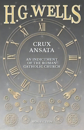 Crux Ansata - An Indictment Of The Roman Catholic Church, De H G Wells. Editorial H G Wells Library, Tapa Blanda En Inglés