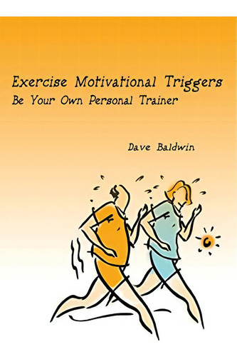 Exercise Motivational Be Your Own Personal Trainer, De Baldwin, Dave. Editorial Iuniverse, Tapa Blanda En Inglés