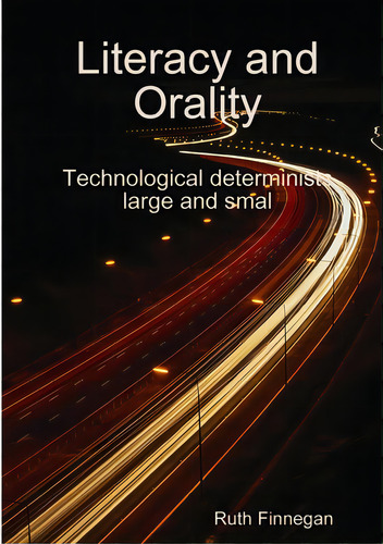 Literacy And Orality Technological Determinists Large And Small, De Finnegan, Ruth., Vol. 1. Editorial Lulu Pr, Tapa Blanda En Inglés