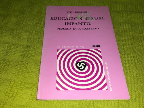 Educación Sexual Infantil - Sten Hegeler - Ed. Horme/ Paidós