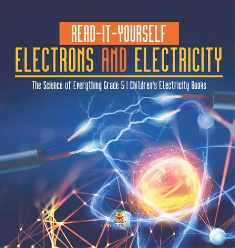 Read-it-yourself Electrons And Electricity The Science Of Everything Grade 5 Children's Electrici..., De Baby Professor. Editorial Cooking Genius, Tapa Dura En Inglés