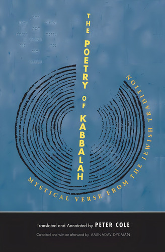 The Poetry Of Kabbalah: Mystical Verse From The Jewish Tradition (the Margellos World Republic Of Letters), De Cole, Peter., Vol. 1. Editorial Yale University Press, Tapa Blanda En Inglés