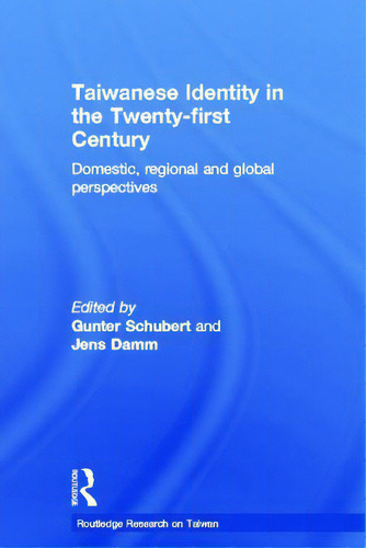 Taiwanese Identity In The 21st Century: Domestic, Regional And Global Perspectives, De Schubert, Gunter. Editorial Routledge, Tapa Dura En Inglés