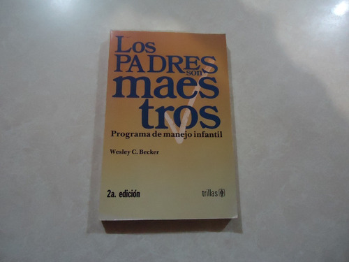 Los Padres Son Maestros / Autor: Dr. Wesley C. Becker