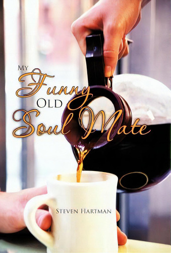My Funny Old Soul Mate, De Hartman, Steven., Vol. 1. Editorial Authorhouse, Tapa Dura En Inglés