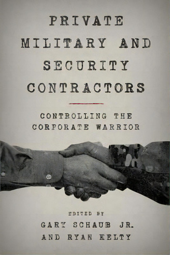 Private Military And Security Contractors : Controlling The Corporate Warrior, De Gary  Jr. Schaub. Editorial Rowman & Littlefield, Tapa Blanda En Inglés