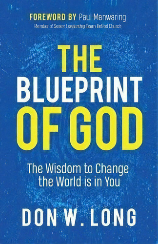 The Blueprint Of God : The Wisdom To Change The World Is In You, De Don W. Long. Editorial Morgan James Publishing Llc, Tapa Blanda En Inglés