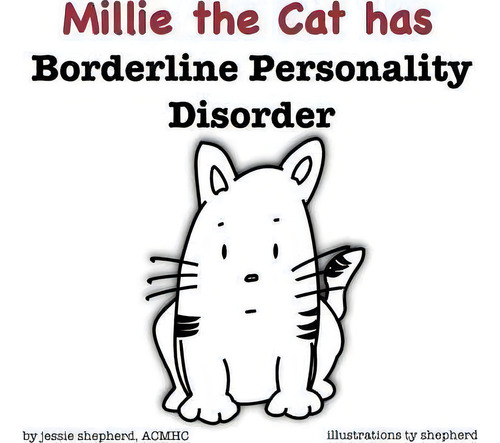 Mille The Cat Has Borderline Personality Disorder, De Jessie Shepherd., Vol. 1. Editorial Bluefox Press, Tapa Blanda En Inglés