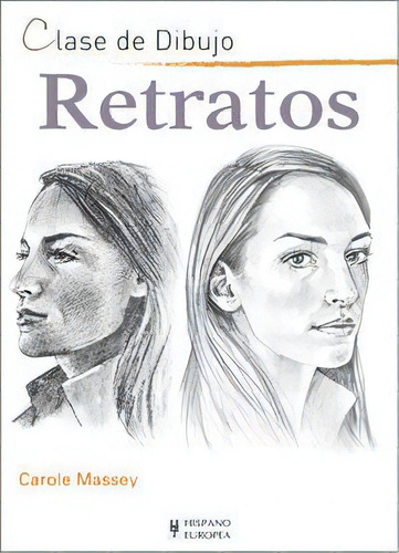Retratos, De Massey, Carole. Clase De Dibujo, Vol. 1. Editorial Editorial Hispano Europea, S.a., Tapa Blanda En Español